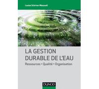 La gestion durable de l'eau - Ressources - Qualité - Organisation Aspects techniques et sanitaires - LOUISE SCHRIVER-MAZZUOLI - Dunod - broché - Etude