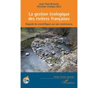 La gestion écologique des rivières françaises Regards de scientifiques sur une controverse - Jean-Paul Bravard - L'harmattan - broché - Essai