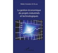 La gestion économique de projets industriels et technologiques - Walter Amedzro St-Hilaire - L'harmattan - broché - Etude