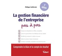 La gestion financière de l'entreprise Pas à pas: Comprendre le bilan et le compte de résultat
