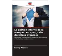 La gestion interne de la marque : un aperçu des dernières avancées: Méthodes et outils fondés sur une analyse documentaire et des études de cas d'entreprises
