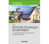 La gestion technique du bâtiment Le protocole KNX pour une performance énergétique optimale - Christophe Lavergne - Dunod - broché - Beau livre