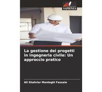 La gestione dei progetti in ingegneria civile: Un approccio pratico