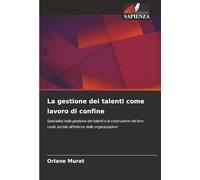 La gestione dei talenti come lavoro di confine: Specialisti nella gestione dei talenti e la costruzione del loro ruolo sociale all'interno delle organizzazioni