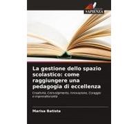 La Gestione Dello Spazio Scolastico: Come Raggiungere Una Pedagogia Di Eccellenza