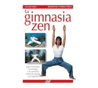 La gimnasia zen: Para mantener la energía y la armonía entre el cuerpo y el espíritu