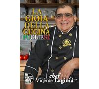La gioia della cucina pugliese: Recetas caseras de Puglia con historia familiar, antipasti, panes, pastas, platos fuertes, postres y pizzas para disfrutar la auténtica cocina del sur de Italia en casa