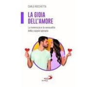 La Gioia Dell'amore. La Tenerezza E La Sessualità Della Coppia Sposata