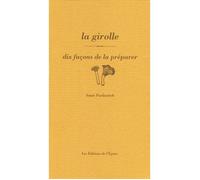 La girolle, dix façons de la préparer Dix façon de la préparer - Annie Pavlowitch - L'epure - broché - Guide