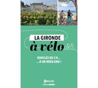 La Gironde à vélo: Boucles de 2 h à… un week-end !