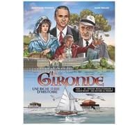 La Gironde : Une Riche Terre D'histoire - Tome 2 - De L'épisode Révolutionnaire À L'essor Récent, Une Histoire Au Présent