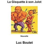La Gisquette à son Julot Luc Boutet (Auteur)