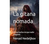 La gitana nómada: La muchacha a la que nadie preguntó