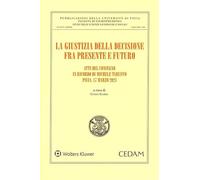 La giustizia della decisione. Fra presente e futuro