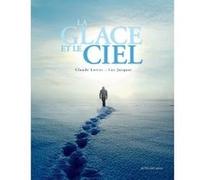 La glace et le ciel Luc Jacquet (Auteur), Claude Lorius (Auteur)