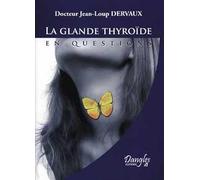 La glande thyroïde en questions : Fonctionnement, dérèglements, maladies