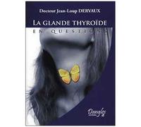 La Glande Thyroïde En Questions - Fonctionnement, Dérèglements, Maladies