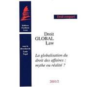 Droit Global : Global Law - La Globalisation Du Droit Des Affaires : Mythe Ou Réalité ?
