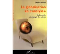 La globalisation en analyse Géoéconomie et stratégie des acteurs - Jacques Fontanel - L'harmattan - broché - Etude