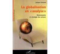 La globalisation en analyse Géoéconomie et stratégie des acteurs - Jacques Fontanel - L'harmattan - broché - Etude