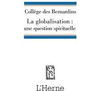 La globalisation : une question spirituelle ? Collège des Bernardins (Auteur)