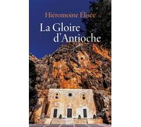 La gloire d'Antioche - Elisée Hieromoine - Cerf - broché - Essai