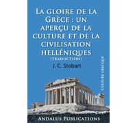 La gloire de la Grèce : un aperçu de la culture et de la civilisation helléniques (traduction)