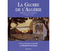 La Gloire de l'Algérie : écrivains et photographes (1830-1960)