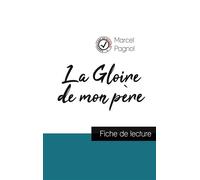 La Gloire de mon père de Marcel Pagnol (fiche de lecture et analyse complète de l'oeuvre) - Marcel Pagnol - Comprendre la littérature - broché - Scolaire / Universitaire