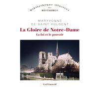 Maryvonne De Saint Pulgent – La Gloire de Notre-Dame: La foi et le pouvoir – Gallimard