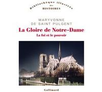 Maryvonne De Saint Pulgent – La Gloire de Notre-Dame: La foi et le pouvoir – Gallimard