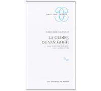 La Gloire de Van Gogh : essai d'anthropologie de l'admiration