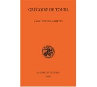 La Gloire des martyrs - Grégoire De Tours - Belles Lettres - broché - Essai