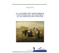 La gloire du monarque et le destin du peuple Jacques Perrier (Auteur)
