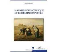 La gloire du monarque et le destin du peuple Jacques Perrier (Auteur)