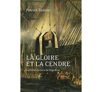 La Gloire et la cendre L'ultime victoire de Napoléon - Patrick Tudoret - Belles Lettres - broché - Essai