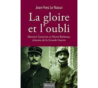La gloire et l'oubli: Maurice Genevoix et Henri Barbusse, témoins de la Grande Guerre