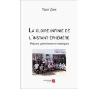 La gloire infinie de l'instant éphémère: Poésies, aphorismes et nostalgies