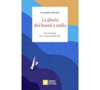 La gloria dei buoni a nulla. Piccola guida per credenti sfiduciati