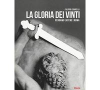La gloria dei vinti. Pergamo, Atene, Roma. Catalogo della mostra (Roma, 18 aprile-7 settembre 2014. Ediz. illustrata
