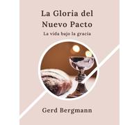 La Gloria del Nuevo Pacto: La vida bajo la gracia
