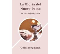 La Gloria del Nuevo Pacto: La vida bajo la gracia