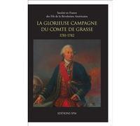 La glorieuse campagne du Comte de Grasse 1781-1782 Collectif (Auteur)