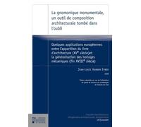 La gnomonique monumentale, un outil de composition architecturale tombé dans l'oubli: Quelques applications européennes entre l'apparition du livre ... des horloges mécaniques (fin XVIIIe siècle)