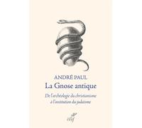 La Gnose Antique - De L'archéologie Du Christianisme À L'institution Du Judaïsme