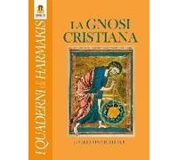 La Gnosi Cristiana. Le Verità Nascoste Dei Vangeli, Dei Mistici E Del Cristo-Logos