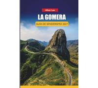 LA GOMERA GUÍA DE SENDERISMO 2027: hRutas del Bosque de Garajonay, senderos Valle Gran Rey e itinerarios de un día para amantes independientes de la naturaleza