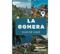 LA GOMERA GUÍA DE VIAJE 2025-2026: Descubre la isla virgen de Canarias: cultura, naturaleza, rutas de senderismo y secretos locales de La Gomera