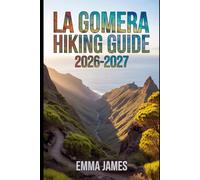 LA GOMERA HIKING GUIDE 2026-2027: Trail Profile, Maps, Itineraries, and Hidden Adventures along Spain's Wild Coast