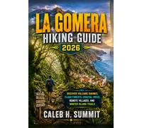 LA GOMERA HIKING GUIDE 2026: Discover Volcanic Ravines, Cloud forests, Coastal oaths, Remote villages, and winter island trails